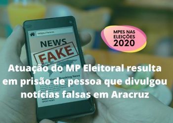 Atuação do MP Eleitoral resulta em prisão de pessoa que divulgou notícias falsas