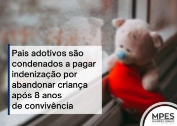 EM LINHARES – Pais adotivos são condenados a pagar indenização por abandonar criança após 8 anos de convivência
