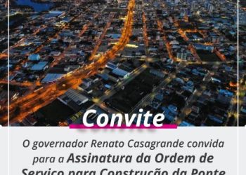 Governador Renato Casagrande assina ordem de serviço para construção de ponte em Linhares